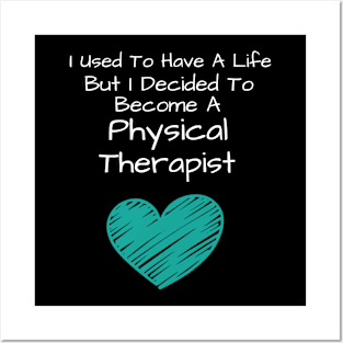 I Used To Have A Life But I Decided To Become A Physical Therapist Posters and Art